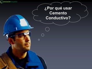 ¿Por qué usar
Cemento
Conductivo?
 