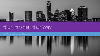 Your Intranet, Your Way
By: Dave Feldman and D’arce Hess
 
