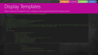 Custom
Master Pages
Configure Customize Extend Custom
Display Templates
https://mytenant.sharepoint.com/_catalogs/masterpa...