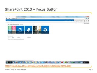 SharePoint 2013 – Focus Button




http://10.66.202.156/_layouts/15/start.aspx#/SitePages/Home.aspx
© Logica 2012. All rights reserved                                 No. 8
 