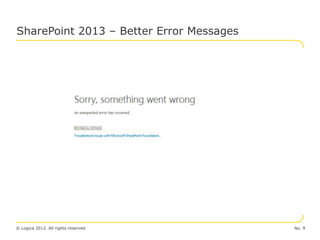 SharePoint 2013 – Better Error Messages




© Logica 2012. All rights reserved        No. 9
 