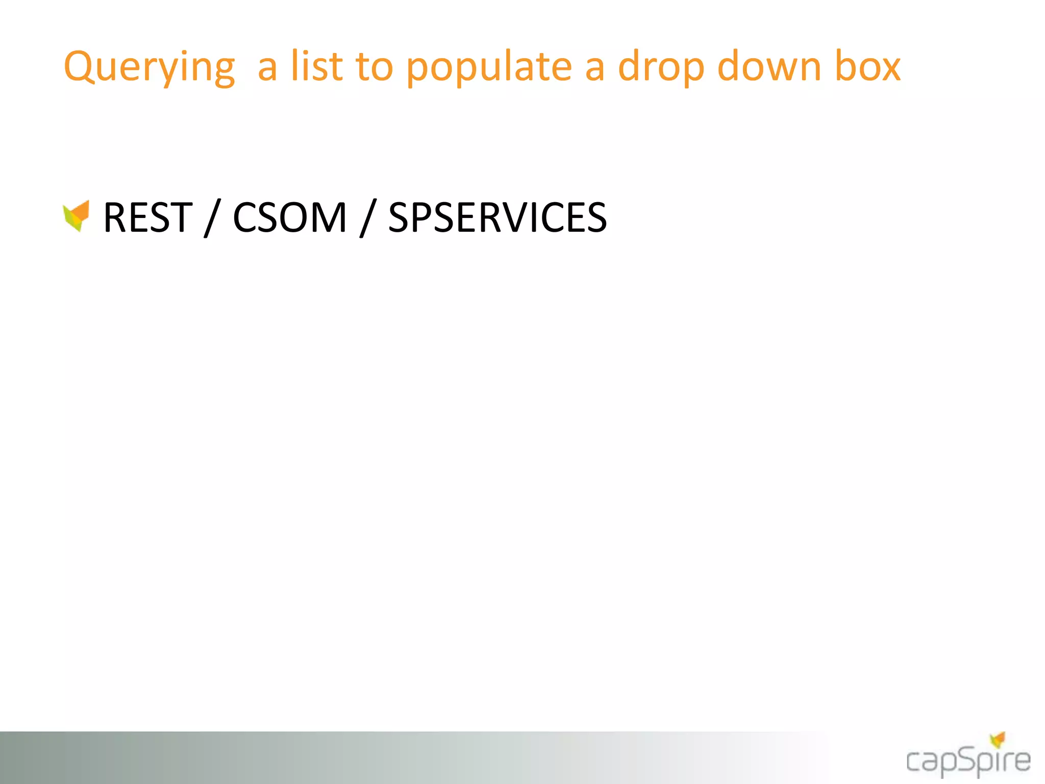 Querying a list to populate a drop down box
REST / CSOM / SPSERVICES
 