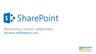 Reinventing content collaboration
The future of SharePoint is now!
 