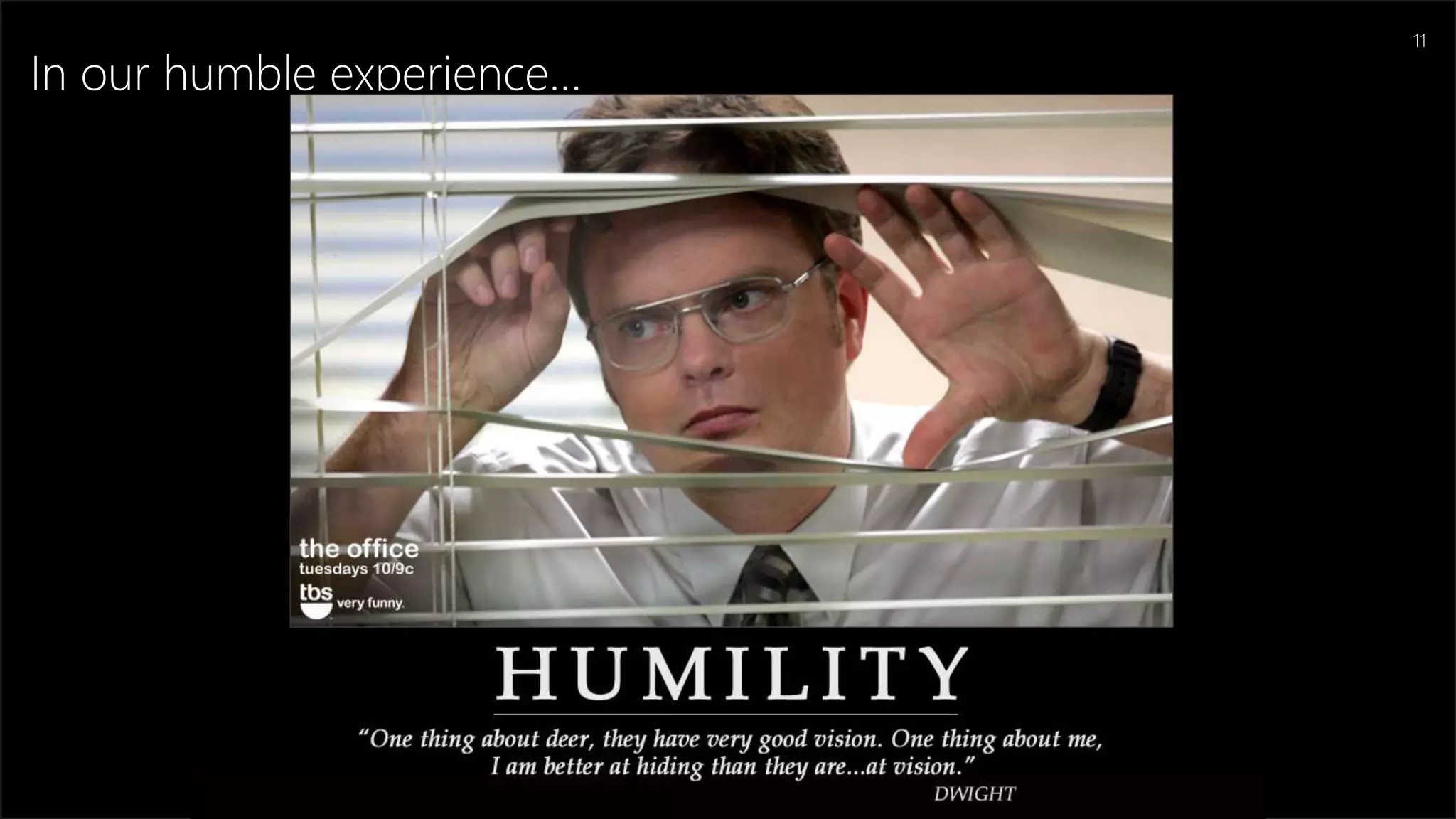 In our humble experience…
11
 