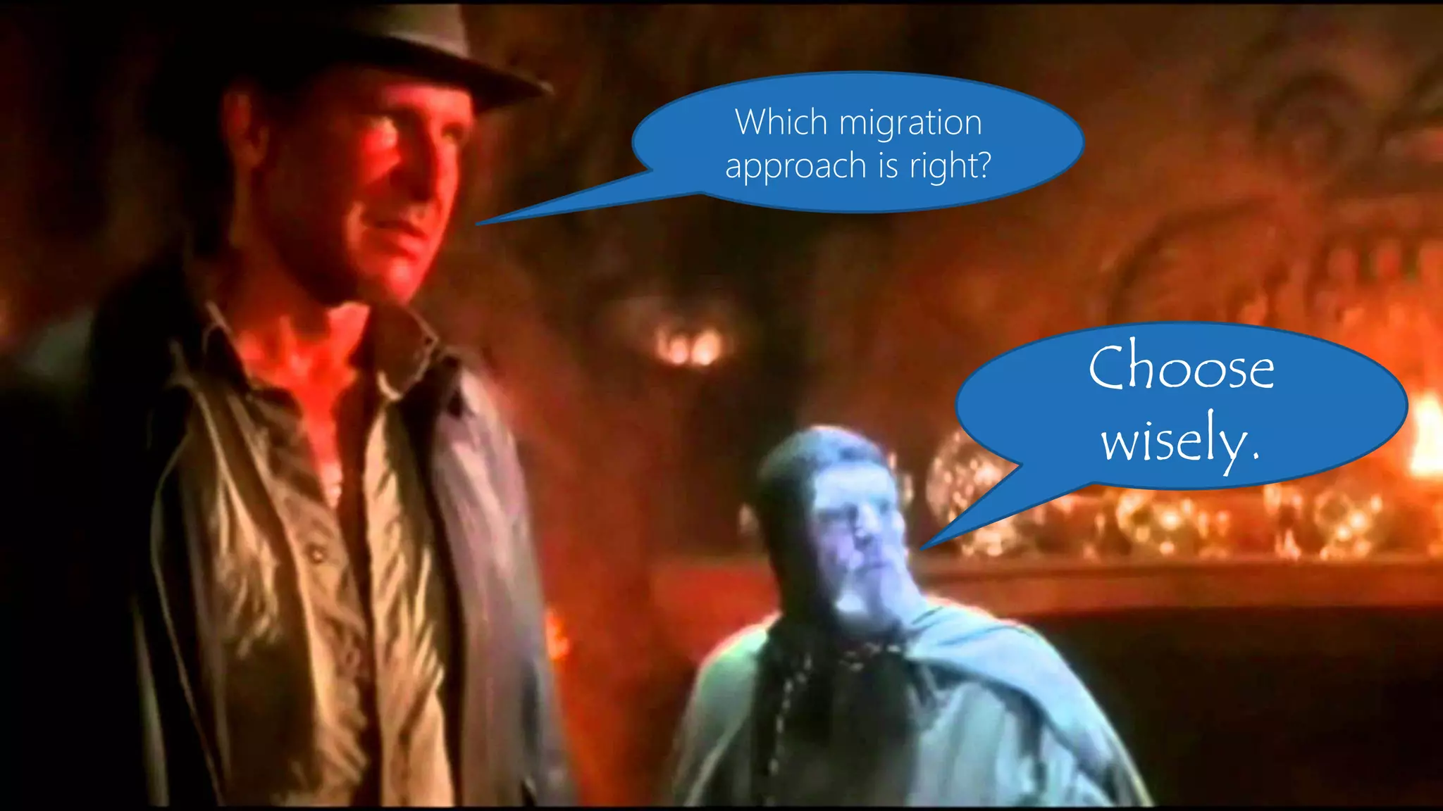 31
Choose
wisely.
Which migration
approach is right?
 