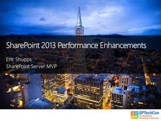SharePoint 2013 Performance Enhancements
 