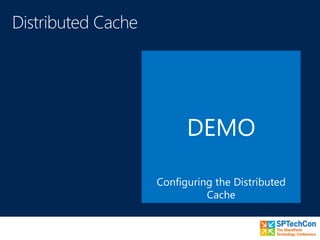DEMO
Configuring the Distributed
Cache
 