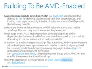 JavaScript
API
Java
concatenate minify
Dojo Toolkit RequireJS
ScriptManJS
Wikipedia: https://en.wikipedia.org/wiki/Asynchronous_module_definition
 