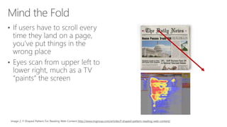 •
•
Image 2: F-Shaped Pattern For Reading Web Content http://www.nngroup.com/articles/f-shaped-pattern-reading-web-content/
 
