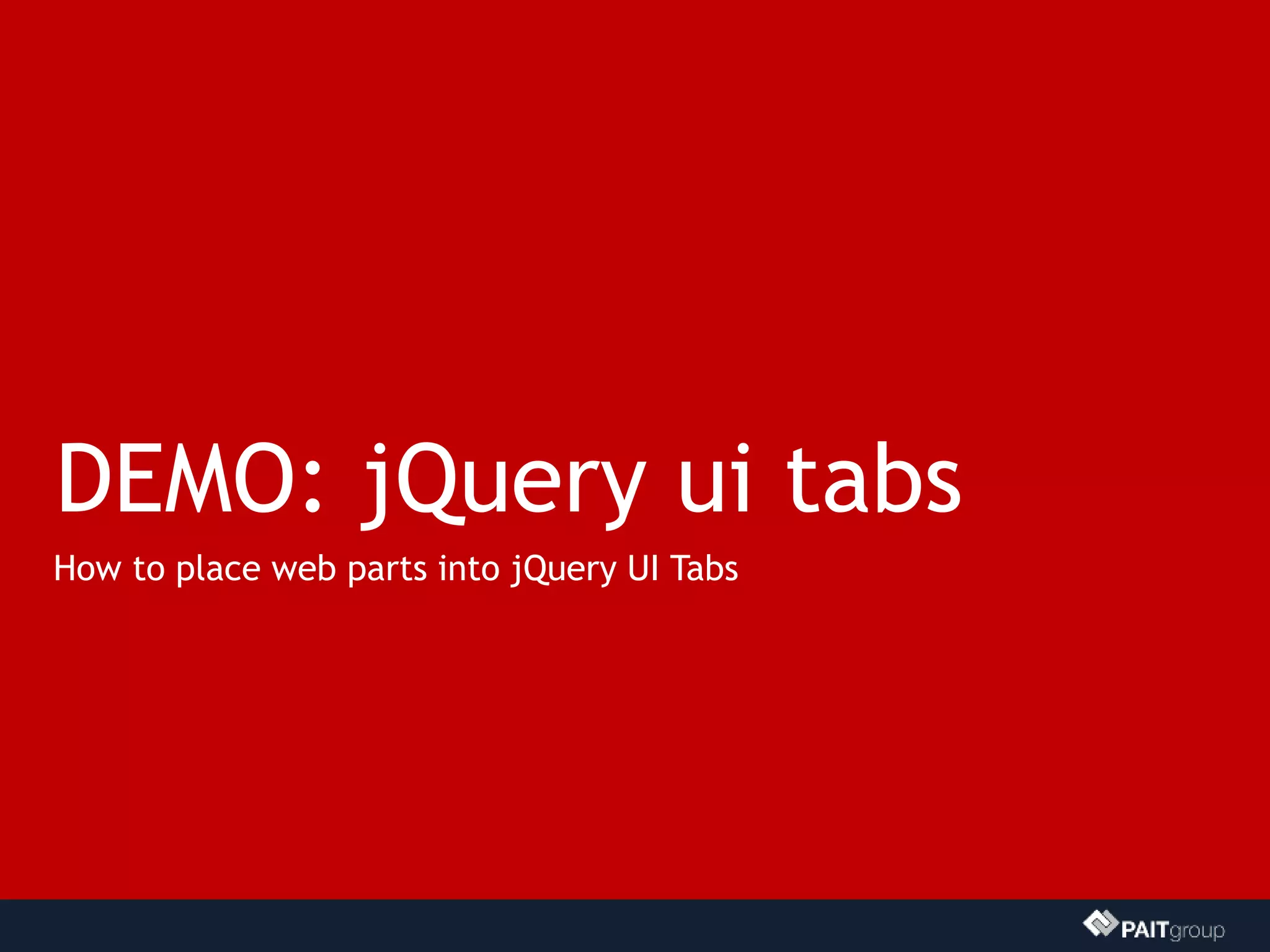 DEMO: jQuery ui tabs
How to place web parts into jQuery UI Tabs
 