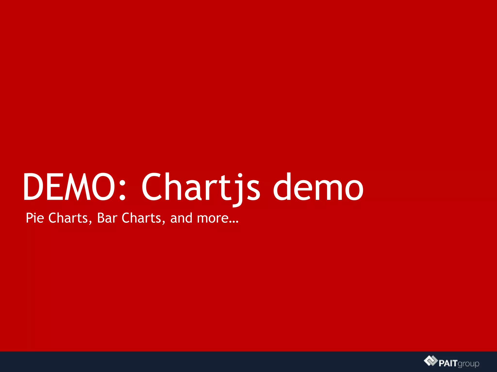 DEMO: Chartjs demo
Pie Charts, Bar Charts, and more…
 