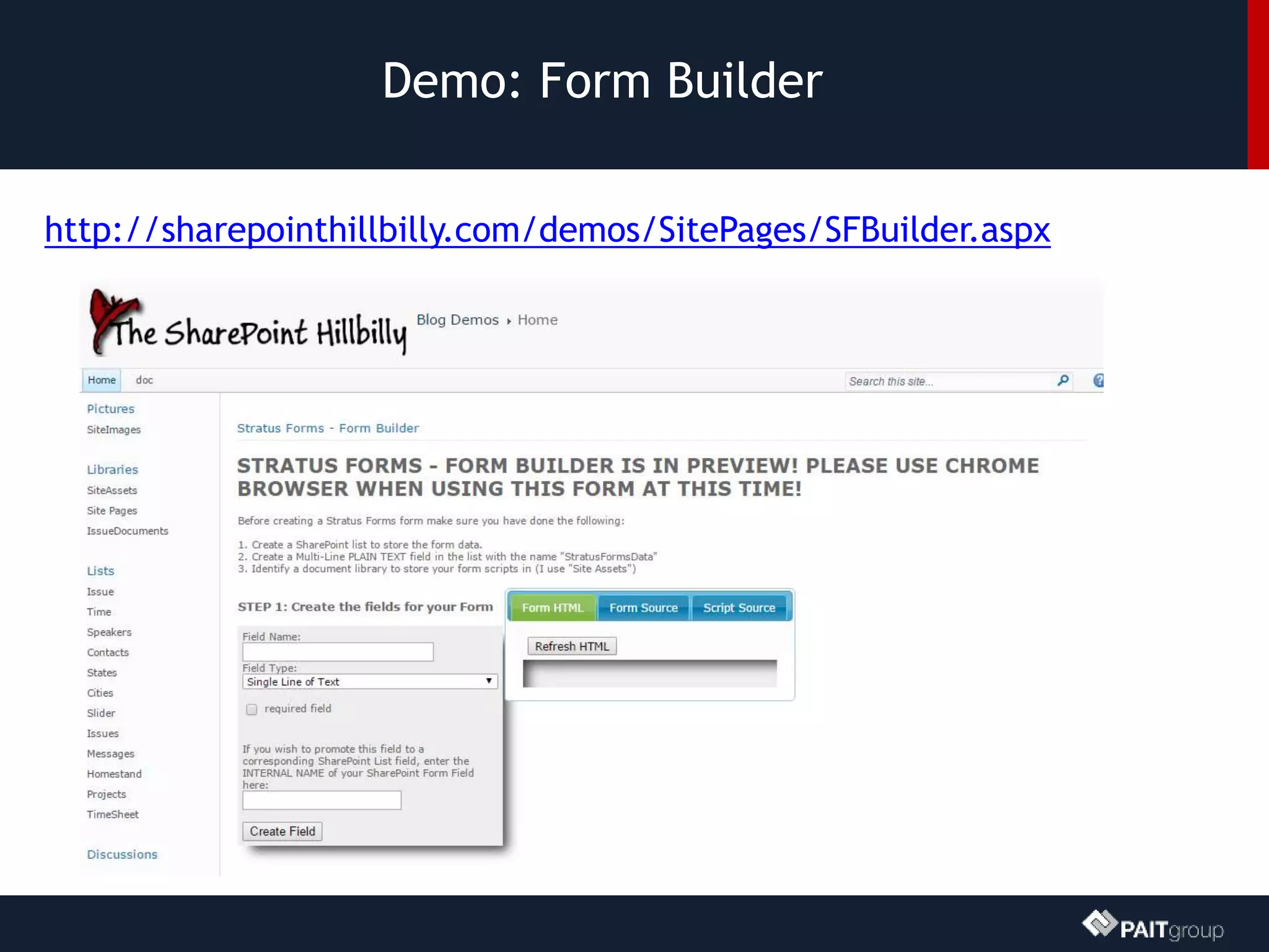 Demo: Form Builder
http://sharepointhillbilly.com/demos/SitePages/SFBuilder.aspx
 