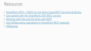 SharePoint 2013 – CRUD on List Items Using REST Services & jQuery
Get started with the SharePoint 2013 REST service
Working with lists and list items with REST
Use OData query operations in SharePoint REST requests
OData.org
 