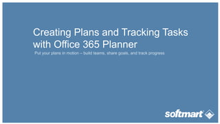 Creating Plans and Tracking Tasks
with Office 365 Planner
 