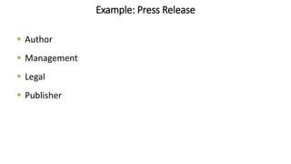 Example: Press Release
 Author
 Management
 Legal
 Publisher
 