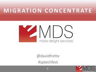 0
@davidfrette
#sptechfest
MIGRATION CONCENTRATE
 