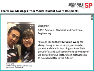 Thank You Messages from Model Student Award Recipients
(left to right)
Mr Allan Wong, Senior Lecturer, EEE
with student, Chen Pei Yi
 