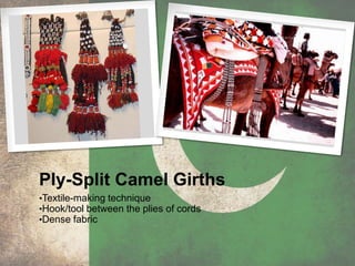 Ply-Split Camel Girths
•Textile-making technique
•Hook/tool between the plies of cords
•Dense fabric
 