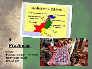 4
Provinces
•Sindh
•Punjab, Pakistan—not India
•Northwest Frontier
•Baluchistan
 
