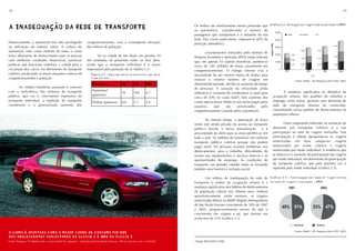 18                                                                                                                                                                                                                                                                                 19



A INADEQUAÇÃO DA REDE DE TRANSPORTE
A INADEQUAÇÃO DA REDE DE TRANSPORTE                                                                                       Os ônibus são relativamente menos poluentes que Gráfico 2.2 - Evolução das viagens diárias por modo na RMSP.
                                                                                                                          os automóveis, considerando o número de
                                                                                                                                                                             50.000
                                                                                                                          passageiros que transportam e o tamanho da sua                Coletivo   Individual A pé


                                                                                                                          frota. Dos carros particulares, originam-se 60% da 40.000
Historicamente, o automóvel tem sido privilegiado             congestionamentos, com a conseqüente elevação               poluição atmosférica.




                                                                                                                                                                                   Viagens (1.000)
na utilização do sistema viário. A cultura do                 dos índices de poluição.                                                                                                               30.000
                                                                                                                                                                                                                                                                       14.194


automóvel, visto como símbolo de status e como                                                                                    Levantamentos realizados pelo Instituto de
                                                                                                                                                                                                                                 10.650                10.812


única alternativa de deslocamento para as pessoas                    Só na cidade de São Paulo são geradas 10             Pesquisa Econômica Aplicada (IPEA) ainda indicam
                                                                                                                                                                                                     20.000          5.400
                                                                                                                                                                                                                                                                       12.958
                                                                                                                                                                                                                                  8.295                10.147
com melhores condições financeiras, justificou                mil toneladas de poluentes todos os dias úteis,             que, em apenas 10 capitais brasileiras, perdem-se                          10.000
                                                                                                                                                                                                                     6.240


políticas que buscaram viabilizar a cidade para a             sendo que o transporte individual é o maior                 cerca de 240 milhões de horas anualmente em
                                                                                                                                                                                                                     9.759       10.455                10.473          11.508


circulação dos carros, em detrimento do transporte            responsável pela poluição do ar (Tabela 2.1).               congestionamentos. O tráfego intenso cria a                                    0
                                                                                                                                                                                                              1977                        1987                  1997            2002
coletivo, produzindo as atuais situações caóticas de              Tabela 2.1 - Emissão média de poluentes por meio        necessidade de um número maior de ônibus para                                                                          Ano
congestionamentos e poluição.                                     e por pessoa.
                                                                                                                          realizar o mesmo número de viagens em                                                              Fonte: Metrô - SP. Pesquisa Mini O/D, 2002.
                                                                   Emissões
                                                                   Emissões               HC
                                                                                          HC        CO
                                                                                                    CO        NOx
                                                                                                              NOx         determinado período, devido ao aumento do tempo
       As cidades brasileiras passaram a conviver                                                                         de percurso. A variação da velocidade ainda
com a ineficiência dos sistemas de transporte                      Automóvel                                                                                                                          A mudança significativa na dinâmica da
                                                                                          18        166       6,7         influencia o consumo de combustível (o qual pesa
público, que viu o crescimento expressivo do                       (g/pessoa)                                                                                                                  ocupação urbana, dos padrões de trabalho e
                                                                                                                          cerca de 20% no custo total9). Este aumento dos
transporte individual, a explosão do transporte                    Ônibus (g/pessoa)      0,8       3,7       3,9         custos operacionais reflete-se nas tarifas pagas pelos               emprego, entre outras, geraram uma demanda de
clandestino e o generalizado aumento dos                                                                                  usuários,     que     são      penalizados        pelo               rede de transporte distinta da construída,
                                                                                                                          congestionamento causado pelos automóveis.                           consolidando novos padrões de deslocamentos da
                                                                                                                                                                                               população urbana.
                                                                                                                                  Ao mesmo tempo, a população de baixa
                                                                                                                          renda está sendo privada do acesso ao transporte                             Outro importante indicador na avaliação da
                                                                                                                          público devido à baixa remuneração              e à                  demanda por transporte coletivo é a sua
                                                                                                                          precariedade da oferta para as áreas periféricas. Em                 participação no total de viagens realizadas. Esta
                                                                                                                          todo o país, 56 milhões de brasileiros não utilizam                  participação é obtida agrupando-se as viagens
                                                                                                                          transporte público coletivo porque não podem                         motorizadas em duas categorias: viagens
                                                                                                                          pagar tarifa. Tal privação acarreta problemas nos                    motorizadas por modo coletivo e viagens
                                                                                                                          deslocamentos para o trabalho, dificuldades de                       motorizadas por modo individual. A tendência que
                                                                                                                          acesso aos equipamentos e serviços básicos e às                      se observa é o aumento da participação das viagens
                                                                                                                          oportunidades de emprego. As condições de                            por modo individual, em detrimento da participação
                                                                                                                          transporte nas grandes cidades estão se tornando                     do transporte coletivo, que pela primeira vez é
                                                                                                                          também uma barreira à inclusão social.                               superada pelo modo individual (Gráfico 2.3).


                                                                                                                                 Um reflexo da inadequação da rede de Gráfico 2.3 - Participação por modo de viagem dentro
                                                                                                                          transporte à ordem de ocupação urbana é a do total de viagens realizadas - RMSP.
                                                                                                                          mudança significativa dos hábitos de deslocamentos      1997                   2002
                                                                                                                          da população urbana nos últimos anos. Embora
                                                                                                                          quantitativamente ainda maiores, as viagens
                                                                                                                          motorizadas diárias na RMSP (Região Metropolitana
                                                                                                                          de São Paulo) tiveram crescimento de 19% de 1997
                                                                                                                          a 2002, proporcionalmente menor do que o
                                                                                                                                                                              49% 51%               53% 47%
                                                                                                                          crescimento das viagens a pé, que tiveram um
                                                                                                                          acréscimo de 31% (Gráfico 2.2).

                                                                                                                                                                                                                         Individual                    Coletivo

O CARRO É APONTADO COMO O MAIOR SONHO DE CONSUMO POR 2 3 %
                                                      23%                                                                                                                                                                    Fonte: Metrô - SP. Pesquisa Mini O/D, 2002.

                                            30%
DOS ADOLESCENTES PAULISTANOS DA CLASSE A E 3 0 % DA CLASSE B.
Fonte: Pesquisa "O Adolescente e a Sociedade de consumo", realizada pela Fundação Procon - SP em parceria com a UniFMU.   9
                                                                                                                              Estudo IPEA/ANTP (1998).
 