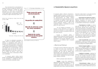 20                                                                                                                                                                                                                                                                                   21



       Esse crescimento deve-se principalmente ao                                                                                                                         O TRANSPORTE PÚBLICO COLETIVO
                                                                                                                                                                          O TRANSPORTE PÚBLICO COLETIVO
aumento do número de viagens por automóvel, que                                                                                      4 principais deseconomias
                                                                                                                     Figura 2.1 - As 4 principais deseconomias causadas
em 2002 correspondeu à metade das viagens
motorizadas. O ônibus teve sua participação
diminuída, assim como o Metrô. As lotações foram
                                                                                                                            Tempo excessivo gasto
o único modo coletivo cuja participação aumentou
em relação às viagens motorizadas (Gráfico 2.4).                                                                              com deslocamento.                           O transporte público influencia diretamente a             descontos e multas afetam o custo operacional dos
                                                                                                                                                                          qualidade ambiental, promove a inclusão social, o         sistemas metro-ferroviários e dos trólebus.


Gráfico 2.4 - Evolução das viagens diárias por modo
                                                                                                                                            3                             desenvolvimento sustentável, participa da dinâmica
                                                                                                                                                                          de desenvolvimento da cidade, interfere
                                                                                                                                                                          concretamente em sua organização espacial e social
                                                                                                                                                                                                                                            - Financiamento da produção de veículos: o
                                                                                                                                                                                                                                    governo federal define a política de admissão de
principal - RMSP.
                                                                                                                         Desperdício de combustível.                      e na geração de emprego e renda, papel que,               empresas montadoras de veículos no país,
                                                                                                                                                                          aplicado ao município a São Paulo, ganha ainda            influenciando diretamente no custo de produção e
                  15000
                                                                                                                                                                          maiores proporções. Segundo o artigo 30 da                na atratividade do automóvel para o consumidor.
                  12000
                          9636
                                 12049
                                                                                        1997        2002

                                                                                     * inclui fretado e escolar                             3                             Constituição Federal, é considerado um serviço
                                                                                                                                                                          público de caráter essencial:                                     - Financiamento de veículos: os veículos
Viagens (1.000)




                   9000                  7931 8312
                                                                                                                                                                                                                                    fabricados no Brasil têm suas condições de
                                                                                                                        Emissão de poluentes acima                                "Art. 30. Compete aos municípios: (...) V -       financiamento definidas pelo governo federal,
                   6000
                                                                                                                          dos níveis aceitáveis.                          organizar e prestar, diretamente ou sob regime de         influenciando diretamente a atratividade da compra
                   3000                              1697 1803                                                                                                            concessão ou permissão, os serviços públicos de           de carros pelo consumidor final. Em agosto de 2002,

                                                                                                                                            3
                                                                 649 765   200 630   146 415   260 379
                      0
                                                                                                           103 115
                                                                                                                                                                          interesse local, incluído o de transporte coletivo, que   a venda de carros aumentou 6,76% com a redução
                           Auto          Ônibus*      Metrô      Trem      Lotação    Moto      Outros      Táxi
                                                                                                                                                                          tem caráter essencial."                                   do IPI de carros populares em 1% e em 9% dos
                                                                 Modo Principal                                                                                                                                                     veículos 1.6 e 2.0. Além disso, ônibus e
                                                                                                                            Aumento dos custos                                     Garantir  o     transporte    público    é       equipamentos de transporte podem ser financiados
                                               Fonte: Metrô - SP. Pesquisa Mini O/D, 2002.                               operacionais do transporte                       responsabilidade institucional dos governos federal,      por empréstimos regidos pelo governo federal, e
                                                                                                                                 coletivo.                                estadual e municipal. É de extrema importância o          táxis são isentos da cobrança de IPI.
                                                                                                                                                                          entendimento das principais atribuições de cada
                                                                                                                                                                          instituição e a sua influência sobre o transporte                - Custo de mão-de-obra: alguns impostos,
        O índice de mobilidade (quantidade de                                                                        pelas condições precárias de trânsito.
                                                                                                                                                                          urbano e público.                                         contribuições e índices de correção salarial são
viagens diárias por habitante) demonstra, em
                                                                                                                                                                                                                                    definidos pelo governo federal, com impacto direto
números, as conseqüências desse sistema de
                                                                                                                                                                                                                                    no custo de operação do transporte público.
transporte. Na cidade de São Paulo, o índice caiu de
1,7 (um número considerado baixo, se comparado a                                                                                                                          - Governo Federal                                                 - Tarifa do transporte público: o acesso dos
cidades de países desenvolvidos) para 1,3, queda de
                                                                                                                                                                                                                                    usuários ao transporte público é altamente
23%. Enquanto isso, no mesmo período, a taxa de                                                                                                                           As decisões do governo federal têm impacto direto
                                                                                                                                                                                                                                    influenciado pela disponibilidade de vale-transporte
motorização cresceu em torno de 25%. Hoje, na                                                                                                                             ou indireto em várias áreas relacionadas ao
                                                                                                                                                                                                                                    e outros benefícios, cuja existência e legalização
Região Metropolitana de São Paulo, existem cerca                                                                                                                          transporte e trânsito urbanos. São poucos os
                                                                                                                                                                                                                                    são de iniciativa e competência federal.
de 5,4 milhões de veículos (1 para cada 2                                                                                                                                 ministérios que não estão de alguma forma
habitantes). Assim, cresce a motorização na cidade,                                                                                                                       desenvolvendo ações relacionadas ao transporte
                                                                                                                                                                                                                                            - Condições de circulação: a legislação de
e cai a mobilidade.                                                                                                                                                       urbano. Entretanto, elas são dispersas e não são fruto
                                                                                                                                                                                                                                    trânsito é competência exclusiva do governo federal,
                                                                                                                                                                          de um trabalho coordenado nas esferas de poder
                                                                                                                                                                                                                                    por meio do Conselho Nacional de Trânsito
        O transporte público coletivo deveria                                                                                                                             federal, estadual e municipal.
                                                                                                                                                                                                                                    (Contran), do órgão federal executivo de trânsito, o
garantir a sustentabilidade dessa mobilidade urbana
                                                                                                                                                                                                                                    Departamento Nacional de Trânsito (Denatran) e do
e, por conseqüência, a qualidade de vida e a                                                                                                                                      Dentre as principais ações, destacam-se:
                                                                                                                                                                                                                                    Grupo Executivo para a Redução dos Acidentes de
eficiência da economia das grandes cidades.
                                                                                                                                                                                                                                    Trânsito (GREAT).
                                                                                                                                                                                 -Energia: o preço dos combustíveis é
                                                                                                                                                                          definido pelo governo federal, afetando os custos do
                                                                                                                                                                                                                                           - Desenvolvimento urbano: umas das
                                                                                                                                                                          transporte individual (gasolina/álcool) e do
                                                                                                                                                                                                                                    principais atuações do Ministério do Planejamento e
                                                                                                                                                                          transporte público (diesel). Além disso, as tarifas de
                                                                                                                                                                                                                                    Orçamento são as políticas habitacionais, que, por
                                                                                                                                                                          energia elétrica, bem como os critérios de cobrança,
 