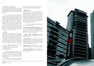 26



- Metrô de São Paulo                                         como o ônibus metropolitano, o ônibus do Corredor S.
O Metrô paulistano apresenta alto índice de aprovação        Mateus - Jabaquara e o próprio Metrô paulistano.
por seus usuários: 90% consideram o serviço excelente
ou bom, segundo Pesquisa de Imagem dos Transportes na        - EMTU-SP
Região Metropolitana de São Paulo, realizada pela ANTP       A área de atuação da Empresa Metropolitana de
em 2005.                                                     Transportes Urbanos de São Paulo é formada pela 3
                                                             regiões metropolitanas existentes no Estado, criadas por
         É um meio rápido, regular e não-poluente.           leis específicas: Região Metropolitana de São Paulo
Entretanto, possui uma malha pouco abrangente, o que         (RMSP), Região Metropolitana da Baixada Santista
restringe a sua atuação à região central da cidade. Atende   (RMBS) e Região Metropolitana de Campinas (RMC). As 3
diariamente cerca de 2,5 milhões de passageiros e possui     áreas somam 67 municípios e envolvem uma população
4 linhas em operação, que totalizam 52 estações em 60,5      de 23 milhões de habitantes. Os serviços oferecidos e
km de extensão. A extensão do Metrô dae Londres, o           gerenciados pela EMTU/SP atendem diariamente 1,5
maior do mundo, é de 415 km, e o de Nova Iorque, o           milhão de passageiros em média.
segundo, 398 km. Há uma linha em construção (Linha 4
- Amarela) e 2 linhas em expansão (Linha 2 - Verde e                 A EMTU-SP é responsável pelo gerenciamento
Linha 5 - Lilás). O principal empecilho a este meio é o      dos serviços a seguir descritos.
custo elevado para a ampliação da malha metroviária,
retardando seu crescimento em relação à expansão da          - Corredor Metropolitano São Mateus/Jabaquara: 33 Km
metrópole. A Linha Amarela, por exemplo, tem uma             de vias exclusivas, percorrendo 5 municípios da RMSP. O
previsão de custo de US$ 1,262 bilhão .                      sistema conta com nove terminais de transferência, 111
                                                             paradas e uma frota de mais de 200 veículos. Transporta
- CPTM                                                       diariamente mais de 200 mil passageiros.
Com 270 km de linhas, dos quais 135 km dentro da
cidade de São Paulo e cobrindo, ao todo, 22 municípios,      -   Sistema    regular     metropolitano:    transporte
a Companhia de Trens Metropolitanos é a herdeira de um       metropolitano coletivo de passageiro por ônibus (serviço
acervo crítico, proveniente de mais de um século de          comum e seletivo).
ferrovias federais e estaduais. Atende diariamente a cerca
de 1 milhão e 300 mil usuários , que têm direito a           - Sistema aeroporto: faz a ligação entre os aeroportos
transferências gratuitas às linhas do Metrô, nas estações    (Internacional de Guarulhos e de Congonhas) e pontos
Brás, Luz, Barra Funda e Santo Amaro. Por ser um sistema     estratégicos da cidade, como a Estação Tatuapé do Metrô,
sobre trilhos, é rápido e com menor risco de acidentes.      o Terminal Rodoviário do Tietê, o Circuito dos Hotéis
                                                             (Região da Avenida Paulista), entre outros.
         Os 3 principais problemas citados pelos
entrevistados da Pesquisa ANTP 2005 foram:                   - Ponte Orca Zôo: transporte direto entre o Terminal
- passageiros mal-educado s/abusados (69%);                  Metropolitano do Jabaquara e o Zoológico de São Paulo.
- sempre lotado (66%);
- sujo e malconservado (63%).                                - Fretamento metropolitano: forma de contratação que
                                                             tem como característica básica a cobrança periódica para
         O último item dos problemas reflete o alto índice   execução do serviço.
de vandalismo e depredação que sofrem os trens, apesar
de o sistema ter passado por um processo de
modernização de 1995 a 2004 realizado pelo governo
do Estado de São Paulo, que custou 1 bilhão e 500
milhões de dólares.
         Apesar da sua tarifa ser igual a do Metrô (R$
2,10), esse meio não tem a imagem de transporte caro,

13
   Metrô - SP.
14
   Gazeta Mercantil/InvestNews.
15
   CPTM
 