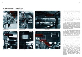 64                                                                                                                             65




     DESENVOLVIMENTO TECNOLÓGICO
     DESENVOLVIMENTO TECNOLÓGICO


                                                                               Em 2005 foi dada continuidade a implantação do
                                                                               Sistema Integrado de Monitoramento - SIM, que
                                                                               possibilitará aprimorar o gerenciamento e melhorar
                                                                               a eficiência no planejamento operacional do
                                                                               Sistema de Transporte. Dentre os trabalhos
                                                                               realizados,     destacam-se    os   relativos    ao
                                                                               desenvolvimento de softwares e ao aprimoramento e
                                                                               implantação de equipamento embarcado -
                                                                               "Automatic Vehicle Location - AVL" nos veículos, os
                                                                               quais, durante o ano de 2005, passaram de 3.500
                                                                               para 4.556 unidades instaladas.

                                                                                       Foi selecionada a Área 1 - Região Noroeste,
                                                                               como área piloto para implantação do SIM, sendo
                                                                               adotadas, no ano de 2005, as medidas necessárias
                                                                               relacionadas à instalação dos AVL's nos veículos,
                                                                               treinamento dos operadores envolvidos e revisão dos
                                                                               dados cadastrados no sistema de informação do
                                                                               corredor Pirituba-Lapa-Centro.
     Terminal Pirituba      Terminal Capelinha       Terminal Lapa
                                                                                       Foi dada, ainda, continuidade ao processo
                                                                               de expansão da implantação do Sistema de
                                                                               Monitoramento nos Terminais Inteligentes, iniciado
                                                                               em 2004, para os Terminais Jd. Ângela e João Dias,
                                                                               com a readequação da infra-estrutura e
                                                                               reconfiguração dos equipamentos de informática.

                                                                                       Outro investimento dentro da área de
                                                                               desenvolvimento tecnológico é a revisão dos
                                                                               Manuais dos Padrões Técnicos de Veículos. Parte
                                                                               integrante dos contratos de concessão e permissão,
                                                                               em 2005, as especificações técnicas dos veículos a
                                                                               serem utilizados no Sistema de Transporte sofreram
                                                                               uma primeira revisão, tendo como premissas à
                                                                               inovação tecnológica e a acessibilidade. Dentre as
                                                                               alterações efetuadas, destacam-se: a agregação do
                                                                               conceito de Ônibus de Piso Baixo, equipados com
                                                                               portas em ambos os lados da carroceria; o
                                                                               posicionamento do motor na parte traseira do
                                                                               veículo; suspensão pneumática; transmissão
     Terminal Santo Amaro   Terminal Jardim Ângela   Terminal A. E. Carvalho   automática; alterações na especificação da
                                                                               carroceria, com a diminuição da altura de
                                                                               balaústres, adoção de portas mais largas; e a
                                                                               instalação de dispositivo que impede a abertura e
                                                                               fechamento das portas com o veículo em
                                                                               movimento.
 