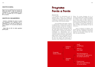 108                                                                                                                                                     109



OBJETIVO GERAL
OBJETIVO GERAL
                                                   Programa
Propor uma nova experiência de uso do serviço do
ônibus, que aumente o índice de satisfação do
consumidor de 52%, segundo pesquisa da ANTP,
                                                   Ponto a Ponto
para 70% no primeiro ano, 75% no segundo e
80% no terceiro.
                                                   Conceito
                                                   É um programa de relacionamento que irá                Ônibus. Tais veículos divulgarão não só as
                                                   reestruturar toda a relação com os públicos de         iniciativas da empresa junto ao público em questão,
OBJETIVOS SECUNDÁRIOS
OBJETIVOS SECUNDÁRIOS                              interesse da SPTrans, criando vínculos, estimulando    mas também de todos os projetos desenvolvidos
                                                   a mobilização e engajamento dos mesmos, com o          para os demais pontos da cadeia. Ganha-se em
- Aumentar a efetividade dos pontos de contato     intuito de atingir o posicionamento proposto.          eficiência, já que a disseminação da informação se
com consumidores (53%), operadores (49%) e                                                                dá em veículos oficiais da empresa, e em custo, já
colaboradores (33%) para 60% no primeiro ano,              Ele será dividido em duas etapas, o primeiro   que a produção e veiculação das divulgações em
70% no segundo e 75% no terceiro com todos os      e o segundo ponto. O primeiro ponto é a etapa da       mídias da SPTrans estão embutidas no custo do
públicos.                                          reestruturação interna, composta por mudanças no       veículo em si.
                                                   processo da SPTrans para que ela e os públicos
- Atingir índice de 80% de mídia espontânea        envolvidos tenham um bom relacionamento e para                 Junto da assessoria de imprensa, esses
positiva gerada.                                   que juntos possam oferecer um bom serviço de           veículos reforçam a divulgação das ações descritas
                                                   transporte público. O segundo ponto representa a       abaixo, onde estão contempladas comunicações
                                                   consolidação do relacionamento com os                  específicas de cada projeto. Acaba-se por criar,
                                                   consumidores atuais e potenciais. A base do plano      enfim, uma rede de informação.
                                                   consiste na criação de veículos de comunicação da
                                                   própria SPTrans, cada um direcionado (mas não
                                                   exclusivo) para um diferente público de interesse.
                                                   São eles: site, intranet, área restrita para os
                                                   operadores, Parada Obrigatória, Jornal do Ônibus e




                                                                                                                   Você
                                                                                                                   Você
                                                                                                                   na SPTrans
                                                                                                                   na SPTrans
                                                                                       Primeiro
                                                                                       Primeiro
                                                                                       Ponto
                                                                                       Ponto
                                                                                                                   SPTrans
                                                                                                                   SPTrans
                                                                                                                   com você
                                                                                                                   com você
                                                     Programa
                                                     Programa
                                                     Ponto a Ponto
                                                     Ponto a Ponto                                                 Transformação do
                                                                                                                   Transformação do
                                                                                                                   consumidor em agente do
                                                                                                                   consumidor em agente do
                                                                                                                   seu próprio percurso
                                                                                                                   seu próprio percurso
                                                                                       Segundo
                                                                                       Segundo
                                                                                       Ponto
                                                                                       Ponto
                                                                                                                   Proporcionar
                                                                                                                   Proporcionar
                                                                                                                   uma nova experiência
                                                                                                                   uma nova experiência
                                                                                                                   no uso do ônibus
                                                                                                                   no uso do ônibus
 