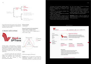 112                                                                                                                                                                                                                                          113



                                                            Você
                                                            Você                                                                      - Seu espaço, sua voz (dúvidas, sugestões, dilemas,     dia. Este canal divulga, inclusive, os projetos
                                                            na SPTrans
                                                            na SPTrans                                                                denúncias, boas práticas) - Conceito: Espaço que        realizados com os operadores.
                                     Primeiro
                                     Primeiro
                                     Ponto
                                     Ponto
                                                            SPTrans
                                                            SPTrans
                                                                                                                                      promova o diálogo entre a SPTrans e seus                - Imprensa: clipping das notícias veiculadas sobre a
                                                                                                                                      colaboradores.                                          SPTrans nos principais veículos de comunicação
                                                            com você
                                                            com você
                                                                                                                                      - Como foi seu dia (Principais atividades feitas        - Parceiros: canal que divulga a função e os
            Programa
            Programa                                                                                                                  durante o dia e aprendizados)                           principais projetos que a SPTrans mantém com
            Ponto a Ponto
            Ponto a Ponto                                   Transformação do
                                                            Transformação do
                                                                                                                                      - Agenda: contém o cronograma dos principais            outros órgãos ligados ao transporte público.
                                                            consumidor em agente do
                                                            consumidor em agente do
                                                            seu próprio percurso
                                                            seu próprio percurso                                                      eventos e datas importantes
                                                                                                                                      - Quiz: jogo de perguntas e respostas que visa          Indicadores: Atingir o índice de satisfação da
                                     Segundo
                                     Segundo
                                                                                                                                      estimular um maior conhecimento sobre a empresa,        intranet de 60% em 1 ano, 70% no segundo ano e
                                     Ponto
                                     Ponto
                                                            Proporcionar
                                                            Proporcionar                                                              por meio de premiação para os melhores jogadores        75% no terceiro ano.
                                                            uma nova experiência
                                                            uma nova experiência                                                      - Últimas notícias: resumo das principais notícias do
                                                            no uso do ônibus
                                                            no uso do ônibus




Foram desenvolvidos dois projetos: Você na SPTrans     Público atingido
                                                       Público atingido                                                                                                            Home da Intranet
e SPTrans com você, voltados para colaboradores e      Colaboradores
operadores respectivamente.
                                                       Pontos de contao com colaboradores
                                                       Pontos de contao com colaboradores
                                                       (efetividade x situação atual)
                                                       (efetividade x situação atual)
1.1 PROJETO VOCÊ NA SPTRANS
1.1 PROJETO VOCÊ NA SPTRANS                            - Média da razão entre situação atual e
                                                       efetividade de 33%.




                                                                  Relatório anual de atividades
                                                                                  3,0                                Situação atual
                                                                                  2,5

                                                                                  2,0                                Efetividade
                                                                                  1,5

                                                                                  1,0

                                                                                  0,5




Pretende mudar o relacionamento e a percepção
dos colaboradores em relação à SPTrans. Segundo        Intranet                                   Mídia espontânea

Phillip Kotler, a percepção é o processo por meio do
qual uma pessoa seleciona, organiza e interpreta as
informações recebidas para criar uma imagem
significativa.                                         Ações
                                                       Ações

       O nome foi criado como uma variação do
                                                       1. Reestruturação da Intranet
slogan atual da empresa "Com você por toda a
cidade", que atualmente não é valorizado e
                                                       Conceito: Espaço de integração do conhecimento,
difundido, mas que transmite o novo
                                                       informações, atividades e ações entre os
posicionamento pretendido.
                                                       colaboradores da SPTrans. Os principais links serão:
 
