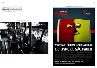140                                                                                                                        141


                                                                        Divulgação da Linha Cultural no Jornal do Ônibus
- Display dos cartões Mica nos Ônibus da Linha
Corujão e Cultural, com cartões relacionados aos
respectivos temas. Estas instalações serão colocadas
em museus, parques e alguns terminais. Serão
produzidos 10.000 cartões por mês.




                                      Display de Mídia Card em ônibus
 
