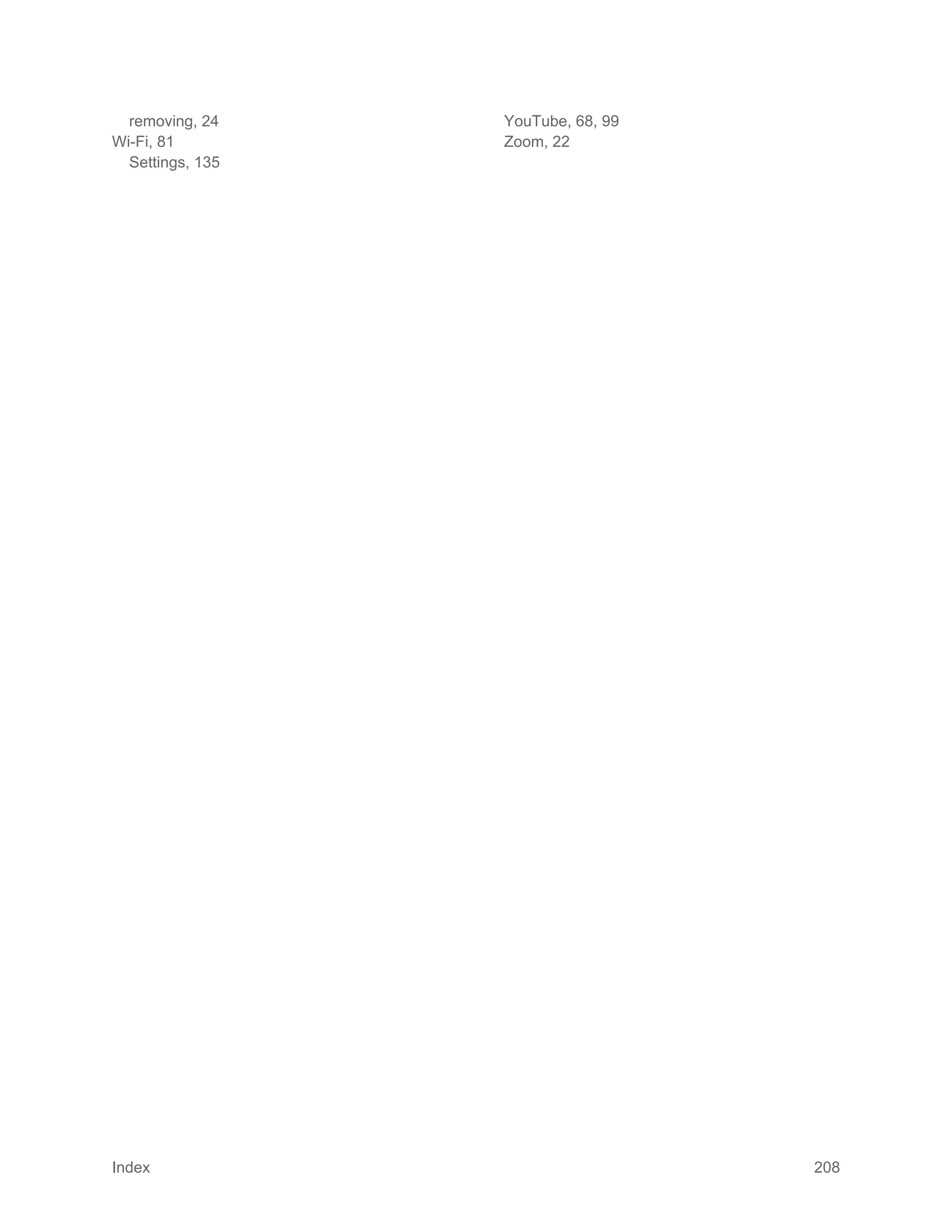 Index 208
removing, 24
Wi-Fi, 81
Settings, 135
YouTube, 68, 99
Zoom, 22
 