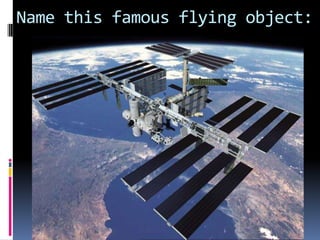 Name this famous flying object:
 