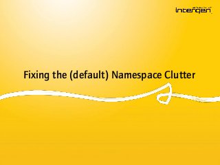 Fixing the (default) Namespace Clutter
 