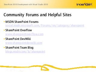SharePoint 2010 Development with Visual Studio 2010
 MSDN SharePoint Forums
social.msdn.microsoft.com/Forums/en/category/...