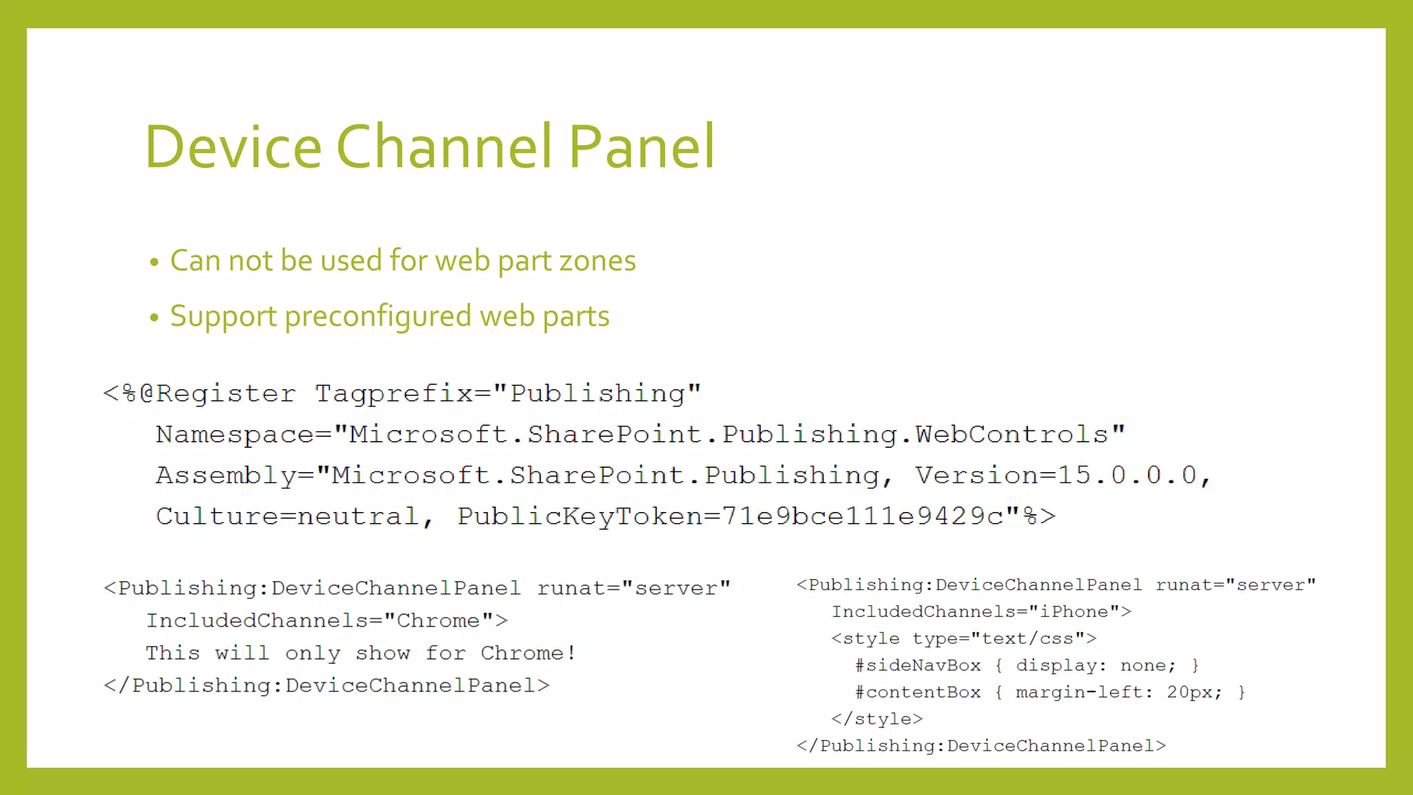 Device Channel Panel 
• Can not be used for web part zones 
• Support preconfigured web parts 
 