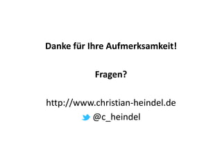 Danke für Ihre Aufmerksamkeit!

           Fragen?

http://www.christian-heindel.de
          @c_heindel
 