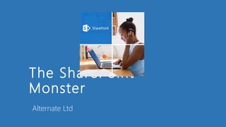 The SharePoint
Monster
Alternate Ltd

 