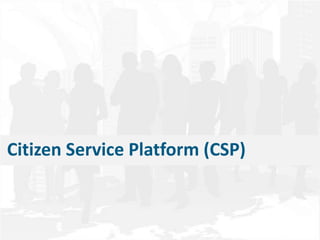 Citizen Service Platform (CSP)