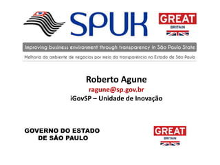 Roberto Agune
ragune@sp.gov.br
iGovSP – Unidade de Inovação
GOVERNO DO ESTADO
DE SÃO PAULO
 