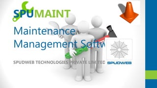 SPUMAINT
Maintenance
Management Software
SPUDWEB TECHNOLOGIES PRIVATE LIMITED

 