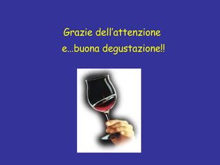 Grazie dell’attenzione e…buona degustazione!! 