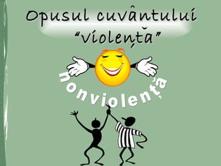 Opusul cuvantuluiOpusul cuvantului
““violenta”violenta”,,
 