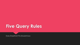 Five Query Rules
Every SharePoint Pro Should Know
 