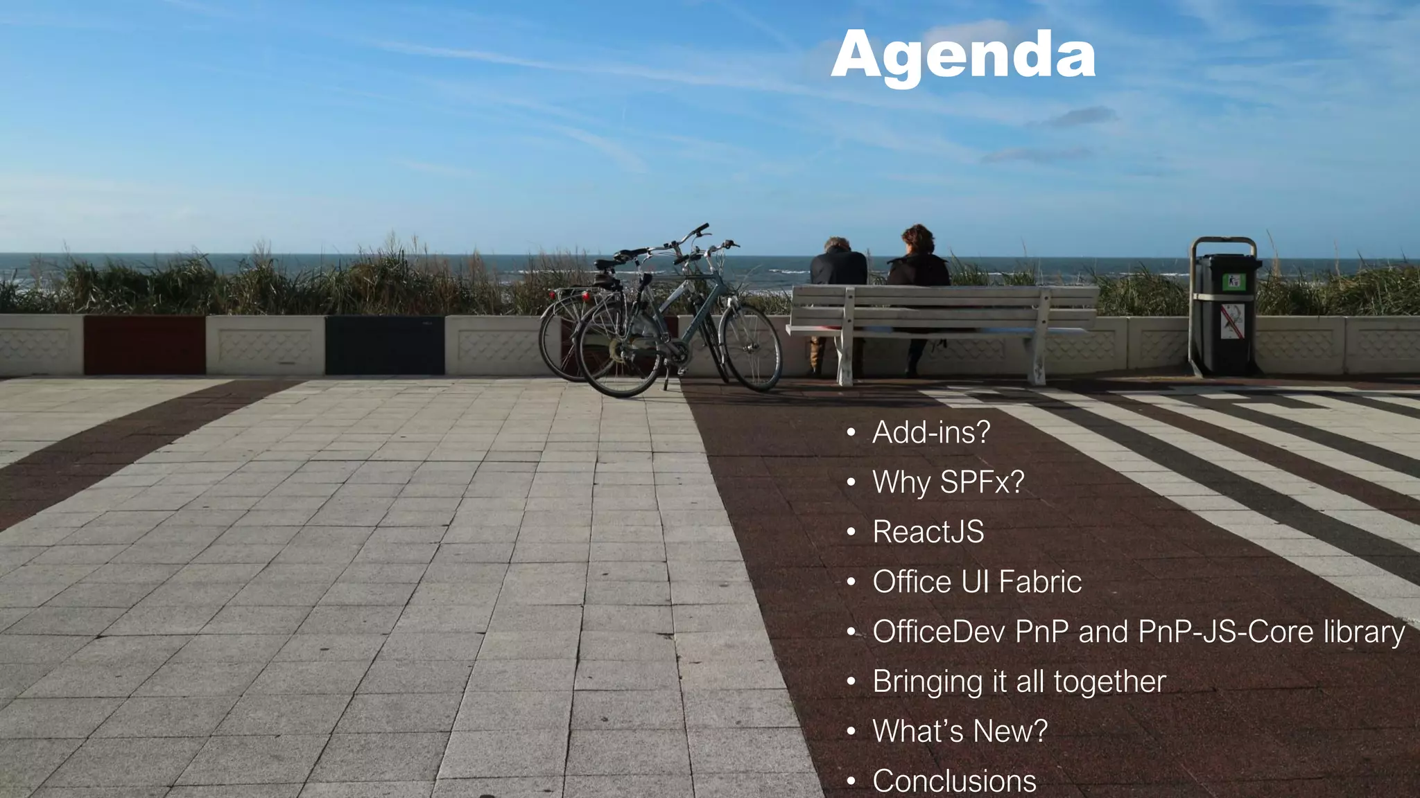 • Add-ins?
• Why SPFx?
• ReactJS
• Office UI Fabric
• OfficeDev PnP and PnP-JS-Core library
• Bringing it all together
• What’s New?
• Conclusions
Agenda
 