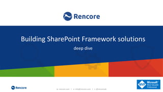 w: rencore.com | e: info@rencore.com | t: @rencoreab
Manage Customization Risk and
Save on Maintenance Costs!
Customization governance, transformation
and risk prevention for SharePoint & Office365
Building SharePoint Framework solutions
deep dive
 