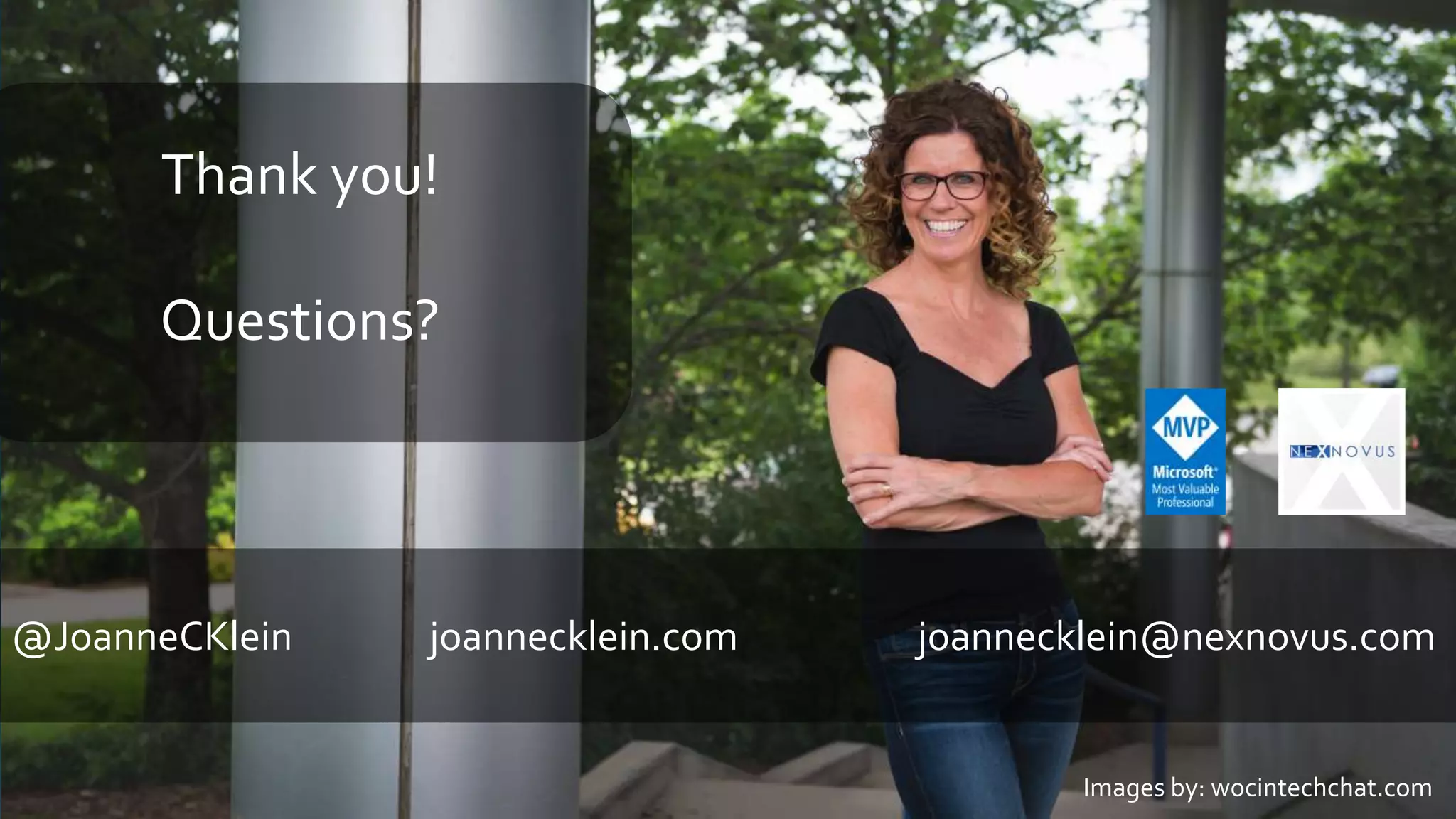@JoanneCKlein joannecklein.com joannecklein@nexnovus.com
Images by: wocintechchat.com
Thank you!
Questions?
 