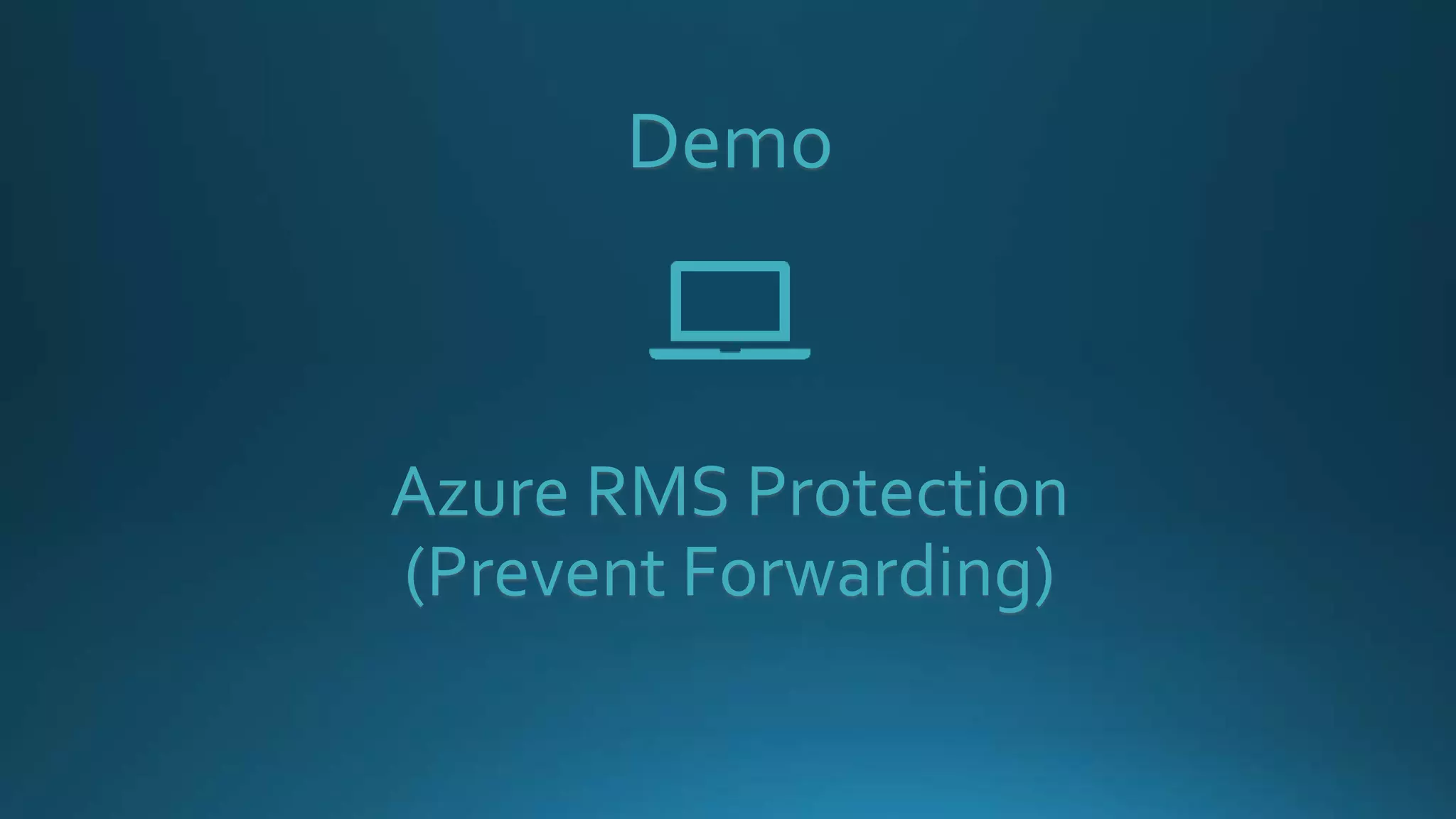 Demo
Azure RMS Protection
(Prevent Forwarding)
 