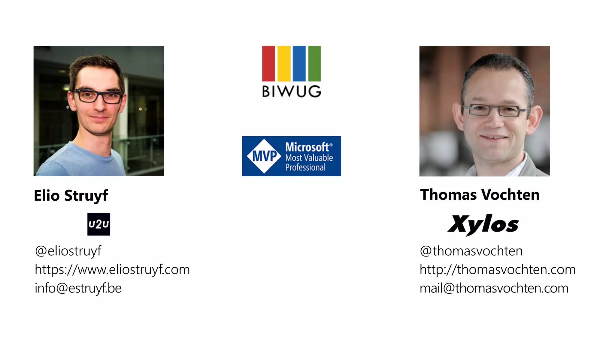 @thomasvochten
http://thomasvochten.com
mail@thomasvochten.com
Elio Struyf Thomas Vochten
@eliostruyf
https://www.eliostruyf.com
info@estruyf.be
 