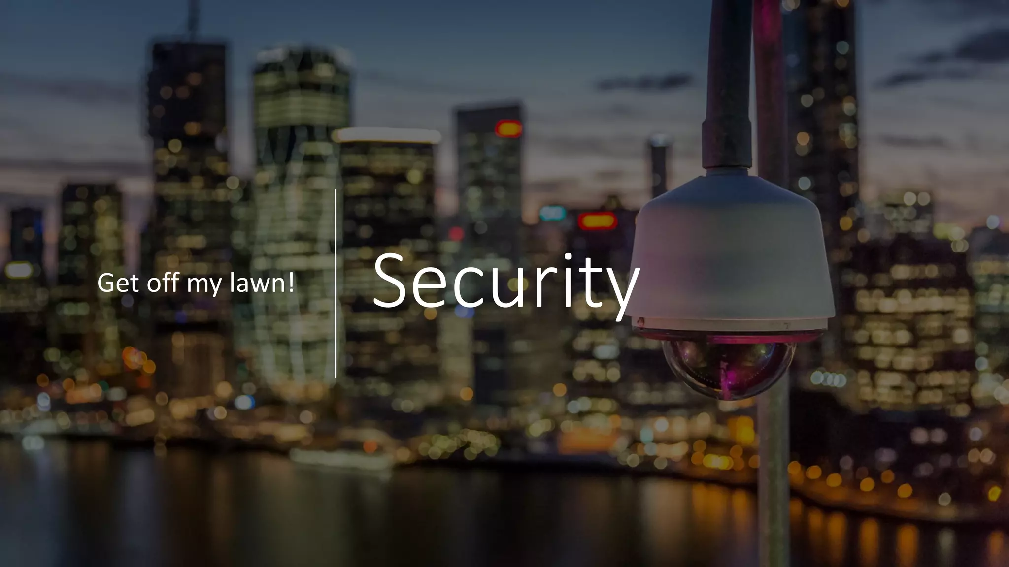 SecurityGet	off	my	lawn!
 