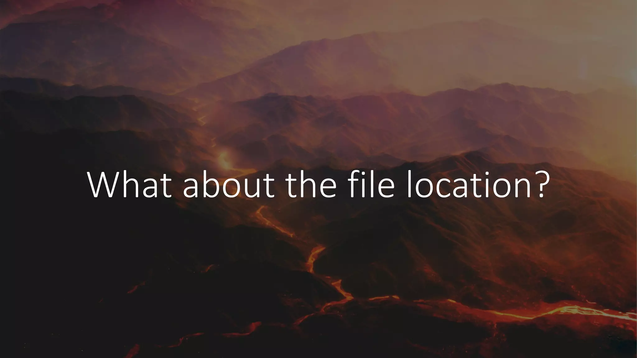 What	about	the	file	location?
 